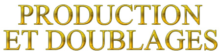 Production et doublages